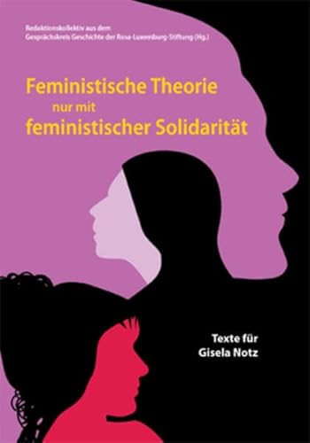 Feministische Theorie nur mit feministischer Solidarität: Texte für Gisela Notz