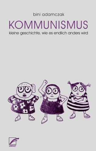 Kommunismus: Kleine Geschichte, wie es endlich anders wird