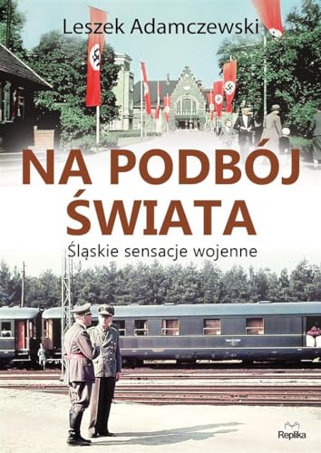 Na podboj swiata: Śląskie sensacje wojenne von Replika