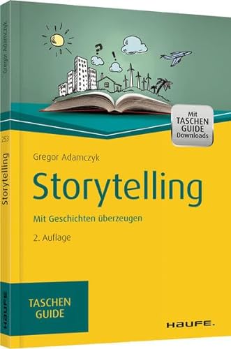 Storytelling: Mit Geschichten überzeugen (Haufe TaschenGuide)