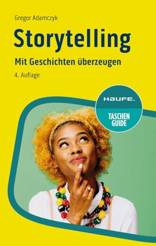 Storytelling: Mit Geschichten überzeugen (Haufe TaschenGuide)