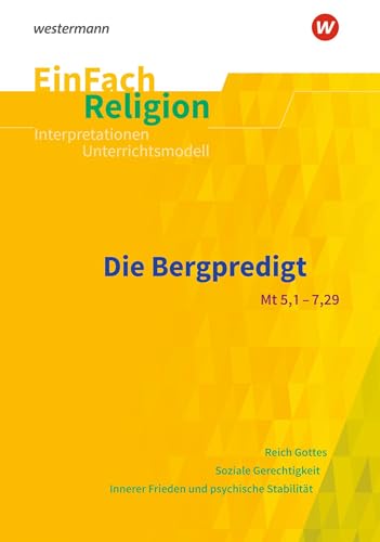 EinFach Religion: Die Bergpredigt (Mt 5,1-7,29) Jahrgangsstufen 9 - 13 (EinFach Religion: Unterrichtsbausteine Klassen 5 - 13) von Schöningh Verlag in Westermann Bildungsmedien