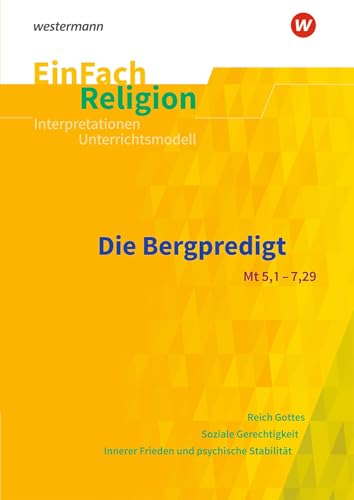 EinFach Religion: Die Bergpredigt (Mt 5,1-7,29) Jahrgangsstufen 9 - 13 (EinFach Religion: Unterrichtsbausteine Klassen 5 - 13) von Schöningh Verlag in Westermann Bildungsmedien