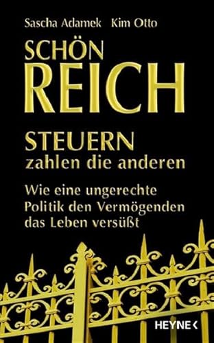 Schön reich - Steuern zahlen die anderen: Wie eine ungerechte Politik den Vermögenden das Leben versüßt