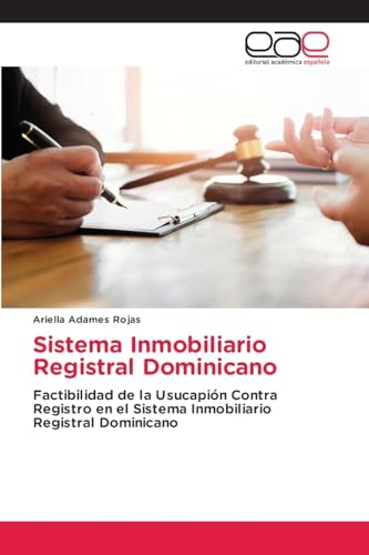Sistema Inmobiliario Registral Dominicano: Factibilidad de la Usucapión Contra Registro en el Sistema Inmobiliario Registral Dominicano