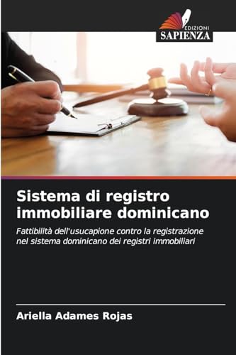 Sistema di registro immobiliare dominicano: Fattibilità dell'usucapione contro la registrazione nel sistema dominicano dei registri immobiliari von Edizioni Sapienza