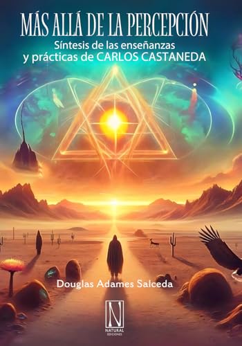 Más allá de la percepción: Síntesis de las enseñanzas y prácticas de Carlos Castaneda von Natural Ediciones