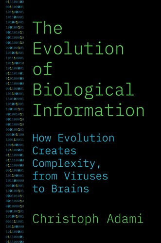 The Evolution of Biological Information: How Evolution Creates Complexity, from Viruses to Brains von Princeton University Press