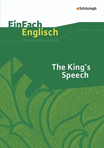 EinFach Englisch Unterrichtsmodelle. Unterrichtsmodelle für die Schulpraxis: EinFach Englisch Unterrichtsmodelle: The King's Speech: Filmanalyse