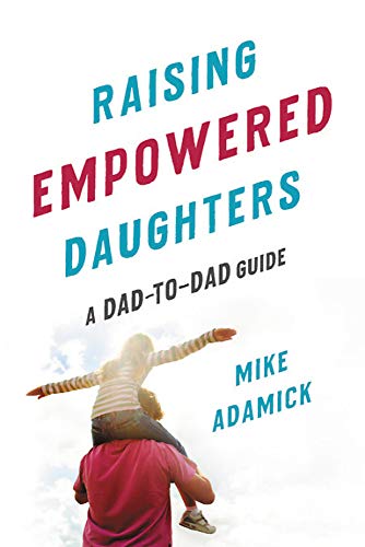 Raising Empowered Daughters: A Dad-to-Dad Guide von Seal Press (CA)