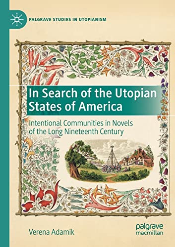 In Search of the Utopian States of America: Intentional Communities in Novels of the Long Nineteenth Century (Palgrave Studies in Utopianism) von Palgrave Macmillan