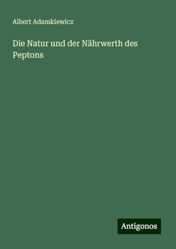 Die Natur und der Nährwerth des Peptons