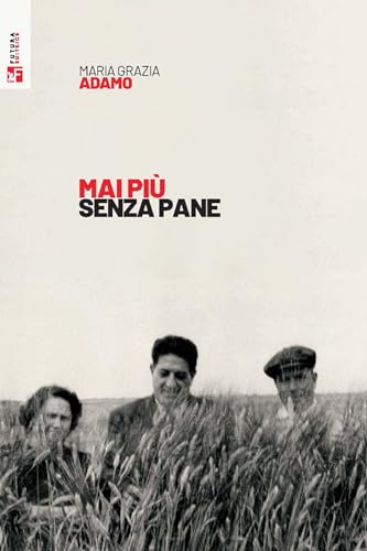 Mai più senza pane (Storia e memoria) von Futura Editrice