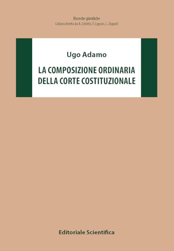La composizione della Corte Costituzionale (Ricerche giuridiche) von Editoriale Scientifica