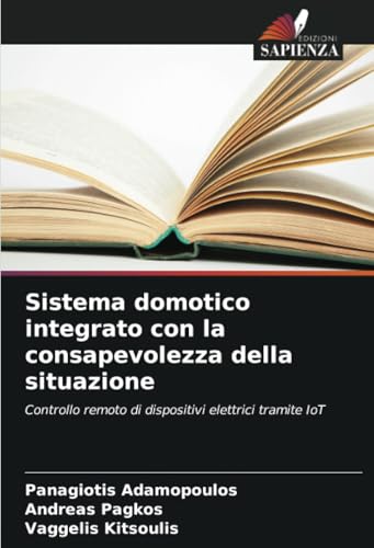 Sistema domotico integrato con la consapevolezza della situazione: Controllo remoto di dispositivi elettrici tramite IoT von Edizioni Sapienza