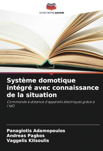 Système domotique intégré avec connaissance de la situation: Commande à distance d'appareils électriques grâce à l'IdO von Editions Notre Savoir