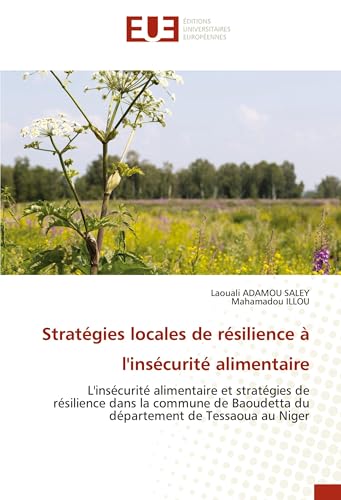 Stratégies locales de résilience à l'insécurité alimentaire: L'insécurité alimentaire et stratégies de résilience dans la commune de Baoudetta du département de Tessaoua au Niger Stratégies locales de résilience à l'insécurité alimentaire: L'insécurité alimentaire et stratégies de résilience dans la commune de Baoudetta du département de Tessaoua au Niger von Éditions universitaires européennes