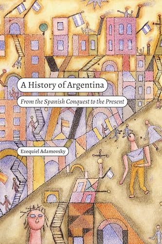 A History of Argentina: From the Spanish Conquest to the Present (Latin America in Translation) von Duke University Press