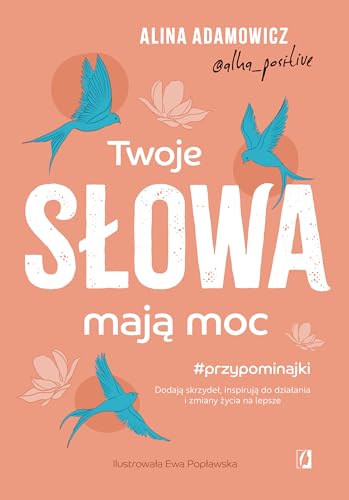 Twoje słowa mają moc: Dodają skrzydeł, inspirują do działania i zmiany życia na lepsze Twoje słowa mają moc: Dodają skrzydeł, inspirują do działania i zmiany życia na lepsze