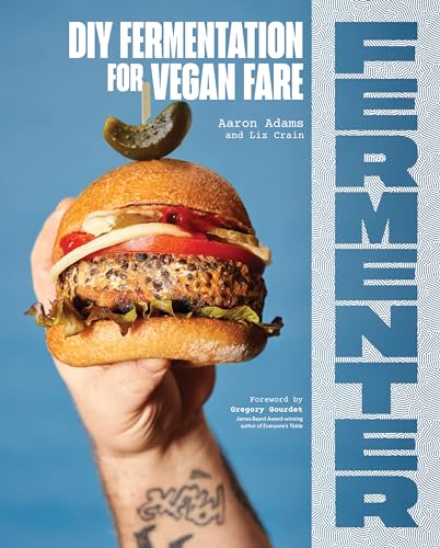 Fermenter: DIY Fermentation for Vegan Fare, Including Recipes for Krauts, Pickles, Koji, Tempeh, Nut- & Seed-Based Cheeses, Fermented Beverages & What to Do with Them von Sasquatch Books