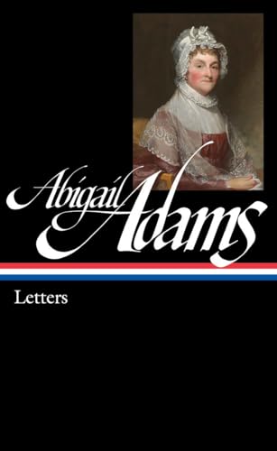 Abigail Adams: Letters (LOA #275): Library of America #275 (Library of America Adams Family Collection, Band 4) von Library of America