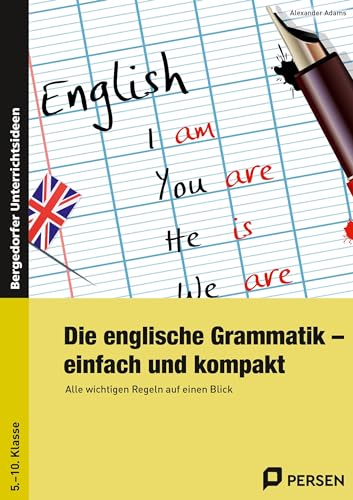 Die englische Grammatik - einfach und kompakt: Alle wichtigen Regeln auf einen Blick (5. bis 10. Klasse)