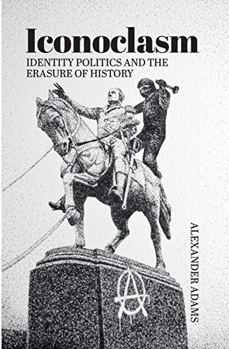 Iconoclasm, Identity Politics and the Erasure of History (Societas: Essays in Political & Cultural Criticism) von Societas