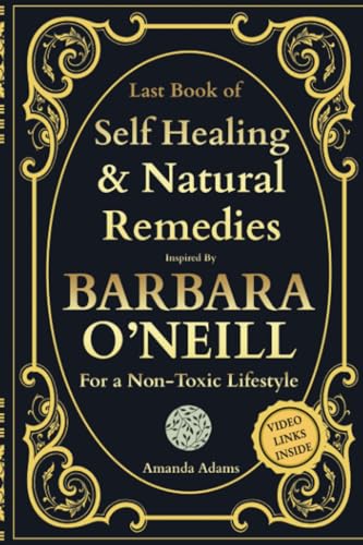 Last Book of Self-Healing and Natural Remedies Inspired by Barbara O'Neill For a Non Toxic Lifestyle (Barbara O'Neill Lost Book of Herbal and Natural Remedies, Band 1) von SmartBrains