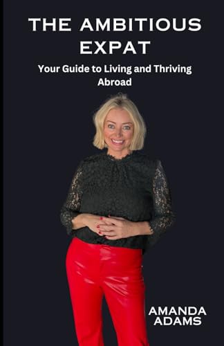The Ambitious Expat: Your Guide to Living and Thriving Abroad von Independently published
