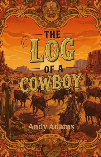 The Log of a Cowboy: An Epic Tale of Adventure, Courage, and the Wild West von Independently published