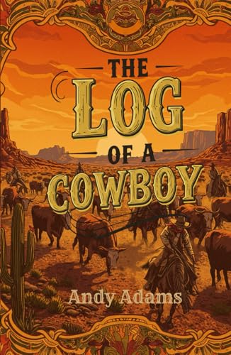 The Log of a Cowboy: An Epic Tale of Adventure, Courage, and the Wild West von Independently published
