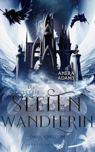 Die letzte Seelenwandlerin - Dark Kingdom: Band 2 der Urban Fantasy Trilogie zwischen den Himmeln Die letzte Seelenwandlerin - Dark Kingdom: Band 2 der Urban Fantasy Trilogie zwischen den Himmeln von Dunkelstern Verlag