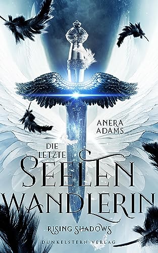 Die letzte Seelenwandlerin - Rising Shadows: Band 1 der Urban Fantasy Trilogie von Dunkelstern Verlag
