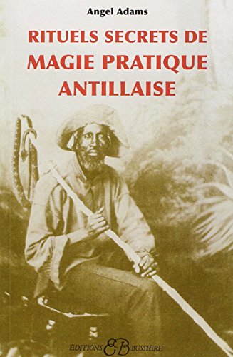 Rituels secrets de Magie pratique Antillaise Rituels secrets de Magie pratique Antillaise