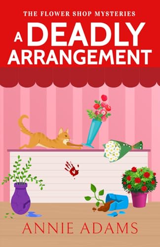 A DEADLY ARRANGEMENT a charming small-town cozy murder mystery (The Flower Shop Mysteries, Band 1) von Joffe Books