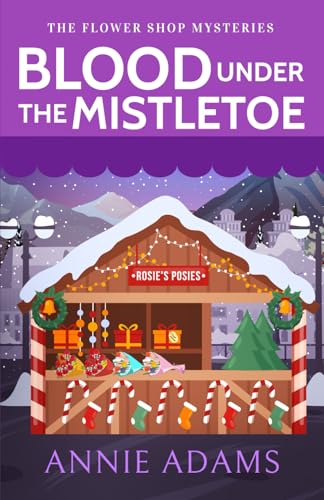 BLOOD UNDER THE MISTLETOE a charming small-town cozy murder mystery (The Flower Shop Mysteries, Band 3) von Joffe Books