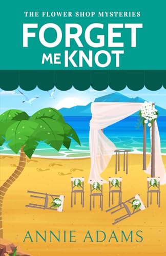 FORGET ME KNOT a charming small-town cozy murder mystery (The Flower Shop Mysteries, Band 4) von Joffe Books