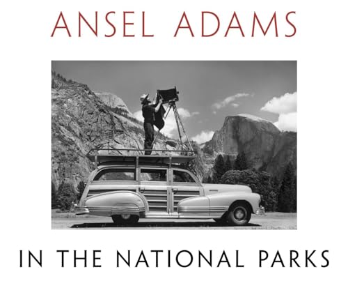 Ansel Adams in the National Parks: Photographs from America's Wild Places