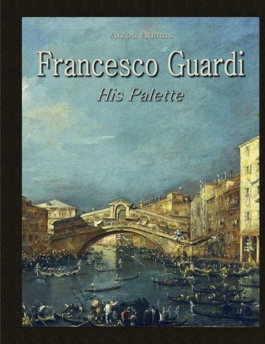 Francesco Guardi: His Palette