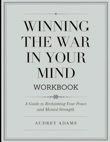 Winning the War in your Mind Workbook: A Guide to Reclaiming your Peace and Mental Strength von Independently published