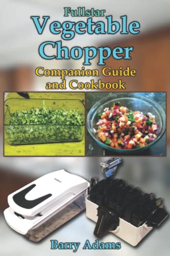 Fullstar Vegetable Chopper Companion Guide and Cookbook von Independently published