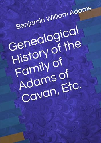 Genealogical History of the Family of Adams of Cavan, Etc. von Independently published
