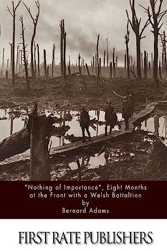"Nothing of Importance" , Eight Months at the Front with a Welsh Battalion