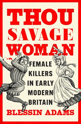 Thou Savage Woman: The gripping new true crime history book of female killers in early modern Britain von William Collins