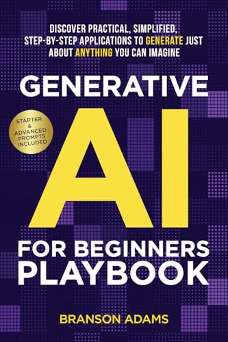 Generative AI for Beginners Playbook:: Discover Practical, Simplified, Step-By-Step Applications to Generate Just About Anything You Can Imagine (Generative AI in The Real World) Generative AI for Beginners Playbook:: Discover Practical, Simplified, Step-By-Step Applications to Generate Just About Anything You Can Imagine (Generative AI in The Real World) von Simon & Schuster