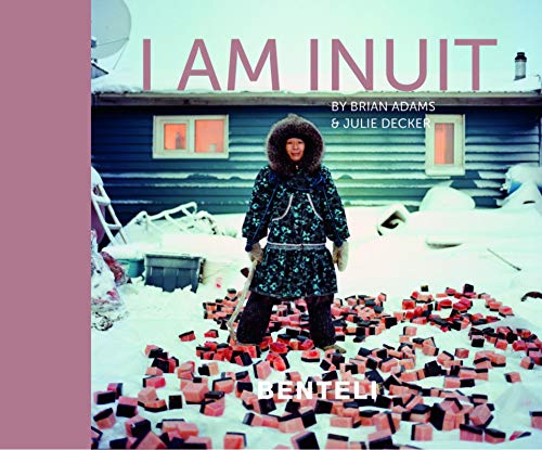 I am Inuit: Portraits of Places and People of the Arctic von Benteli Verlags