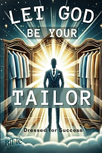Let God be Your Tailor - Dressed for Success: Small Group Bible Study von Independently published