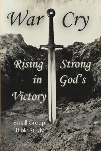 War Cry: Rising Strong in God’s Victory - Small Group Bible Study von Independently published
