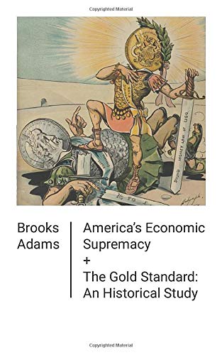 America's Economic Supremacy / The Gold Standard: An Historical Study