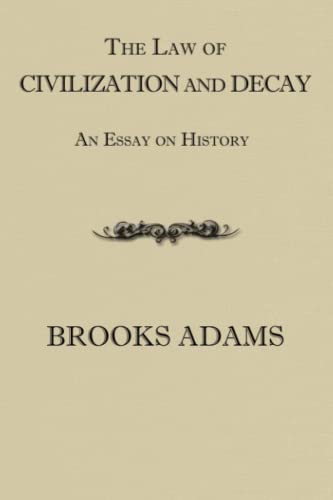 The Law of Civilization and Decay: An Essay on History